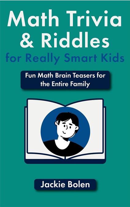 Math Trivia and Riddles for Really Smart Kids: Fun Math Brain Teasers for the Entire Family - Jackie Bolen - ebook