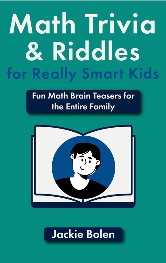 Math Trivia and Riddles for Really Smart Kids: Fun Math Brain Teasers for the Entire Family - Jackie Bolen - ebook