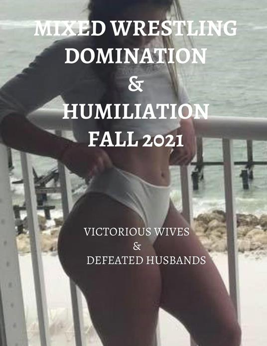 Mixed Wrestling Domination & Humiliation Fall 2021: Victorious Wives & Defeated Husbands