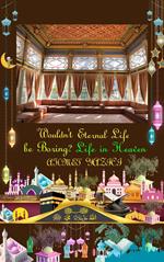 Wouldn't Eternal Life Be Boring? : Life in Heaven