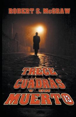 Trece cuadras y un muerto - Robert S McGraw - cover
