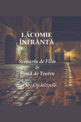 Lacomie Infranta Scenariu de Film & Piesa de Teatru - Roxana Nastase - cover