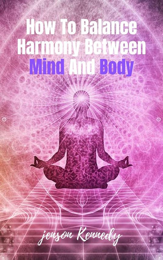 How To Balance Harmony Between Mind And Body