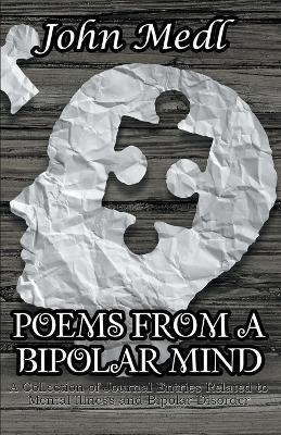 Poems from a Bipolar Mind: A Collection of Journal Entries Related to Mental Illness and Bipolar Disorder - John Medl - cover
