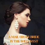 A Mail Order Bride In The Wild West