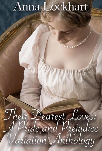 Their Dearest Loves: A Pride and Prejudice Variation Anthology