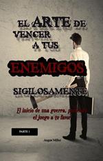 El arte de vencer a tus enemigos sigilosamente - Parte 1 - El inicio de una guerra, poniendo el juego a tu favor
