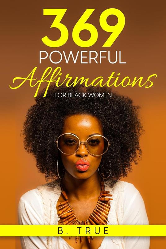 369 Powerful Affirmations for Black Women: Reprogram Your Subconscious with Subliminal Affirmations and Messages