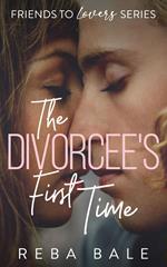 The Divorcee's First Time: A Hot Friends-to-Lovers Lesbian Romance
