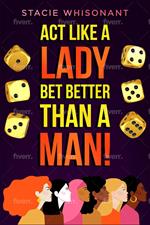 Act Like a Lady – Bet Better Than A Man