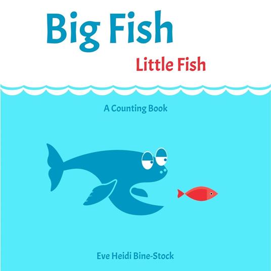 Big Fish Little Fish: A Counting Book - Eve Heidi Bine-Stock - ebook