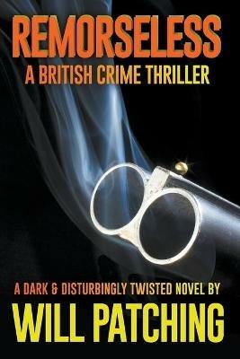 Remorseless: A British Crime Thriller - Will Patching - cover
