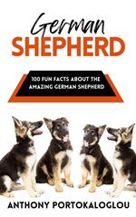 German Shepherd: 100 Fun Facts About the Amazing German Shepherd