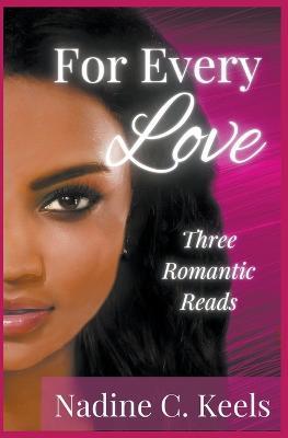 For Every Love: Three Romantic Reads - Nadine C Keels - cover