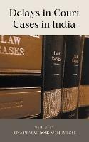 Delays in Court Cases in India - Siva Prasad Bose,Joy Bose - cover