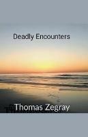 Deadly Encounters - Thomas Zegray - cover