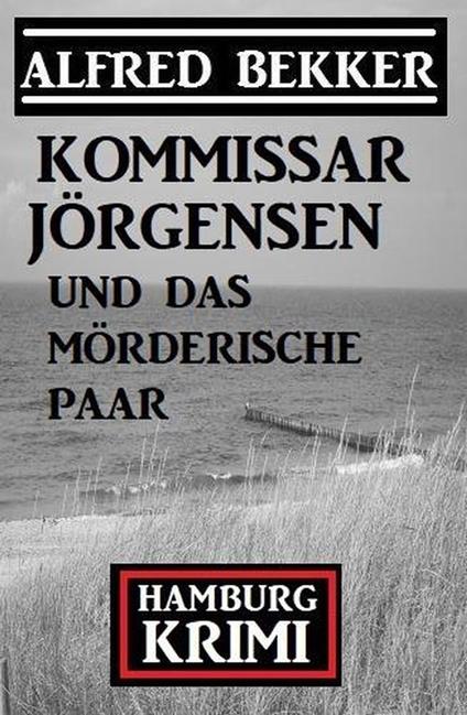 Kommissar Jörgensen und das mörderische Paar: Kommissar Jörgensen Hamburg Krimi