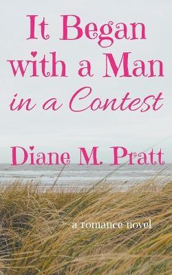 It Began with a Man in a Contest - Diane M Pratt - cover