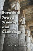 Egyptian Sacred Sciences and Cosmology - Norah Romney - cover