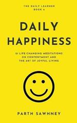 Daily Happiness: 21 Life-Changing Meditations on Contentment and the Art of Joyful Living