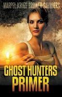 Ghost Hunters Primer - S H Marpel,C C Brower,J R Kruze - cover