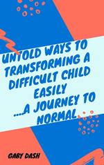 Untold Ways to Transforming Difficult Children(a journey to normal))