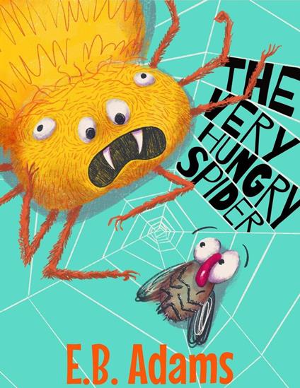 The Very Hungry Spider - E. B. Adams - ebook