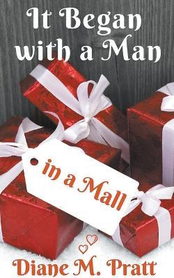 It Began with a Man in a Mall - Diane M Pratt - cover