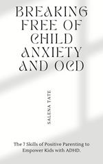 Breaking Free Of Child Anxiety And Ocd