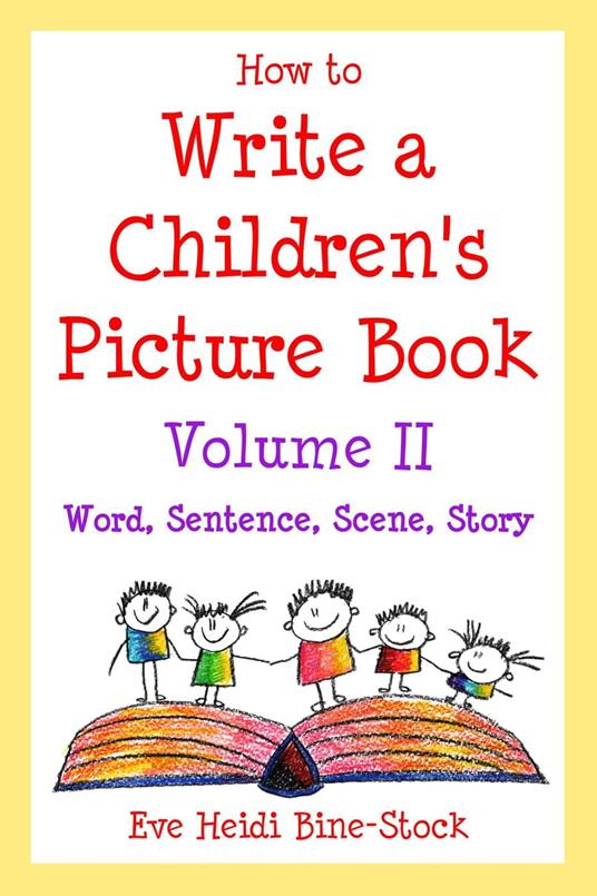 How to Write a Children's Picture Book Volume II: Word, Sentence, Scene, Story