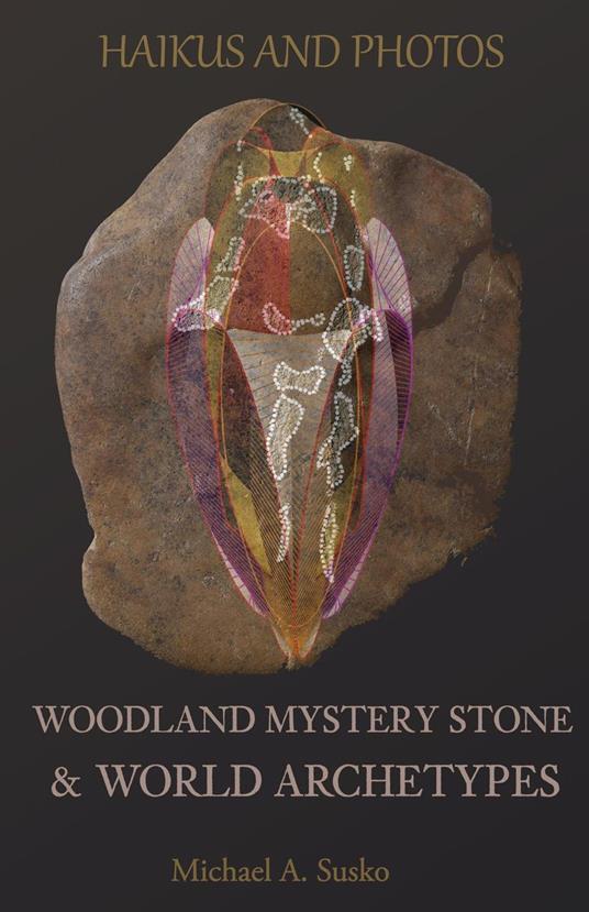 Haikus and Photos: Woodland Mystery Stone and World Archetypes
