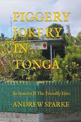 Piggery Jokery In Tonga - Andrew Sparke - cover