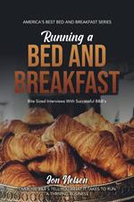 Running a Bed and Breakfast: Bite Sized Interviews With Successful B&B's