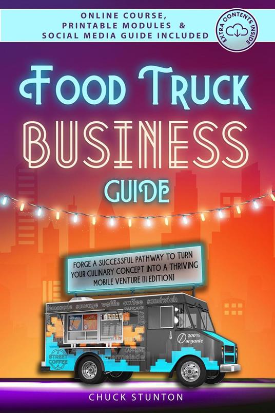 Food Truck Business Guide: Forge a Successful Pathway to Turn Your Culinary Concept into a Thriving Mobile Venture [II EDITION]
