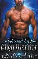 Abducted by the Alien Warrior - Taylor Neptune - cover