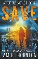 After the World Ends: Save (Book 4) - Jamie Thornton - cover