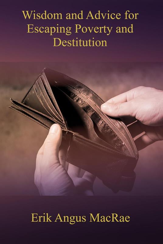 Wisdom and Advice for Escaping Poverty and Destitution