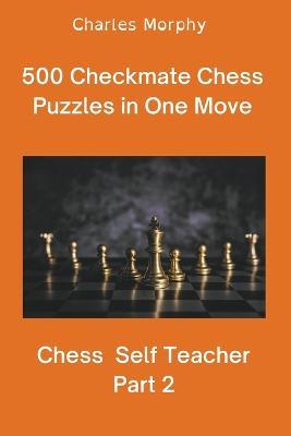 500 Checkmate Chess Puzzles in One Move, Part 2 - Charles Morphy - cover