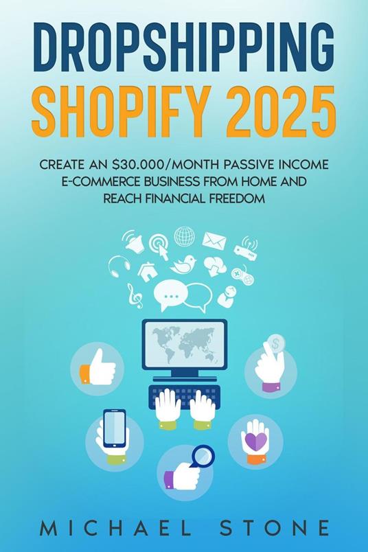 Dropshipping Shopify 2025 Create an $30.000/month Passive Income E-commerce Business From Home and Reach Financial Freedom