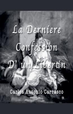 La Derniere Confession D' un Libertin - Carlos Antonio Carrasco - cover