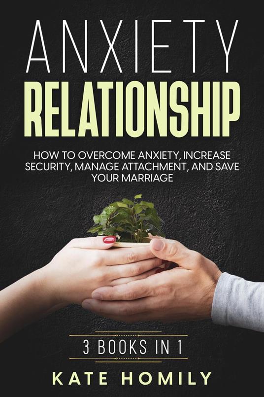Anxiety in Relationship: How to Overcome Anxiety, Increase Security, Manage Attachment, and Save Your Marriage