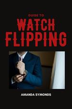 Guide to Watch Flipping