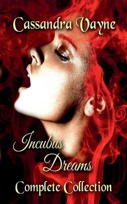 Incubus Dreams: Complete Collection - Cassandra Vayne - cover