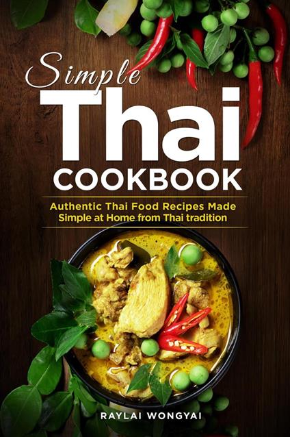 Simple Thai Cookbook: Authentic Thai Food Recipes Made Simple at Home from Thai tradition