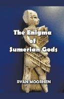 The Enigma of Sumerian Gods - Ryan Moorhen - cover