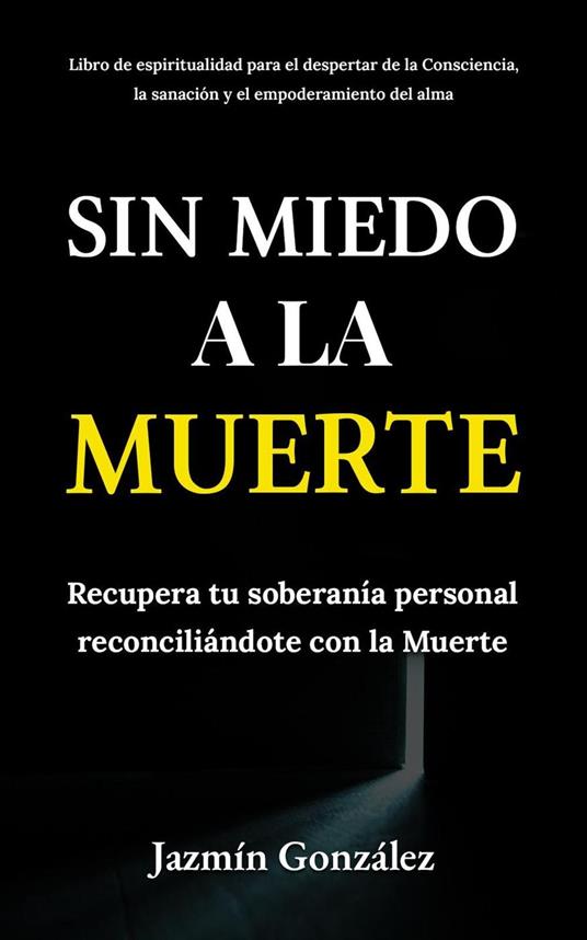Sin miedo a la Muerte: Recupera tu soberanía personal reconciliándote con la Muerte.