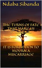 The Turns of Fate That Only Make Us Stronger: It Is Forbidden to Mourn a Miscarriage