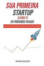 Sua Primeira Startup (Livro 2) Os Proximos Passos