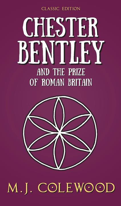 Chester Bentley and The Prize of Roman Britain - Classic Edition
