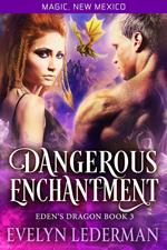 Dangerous Enchantment: Eden's Dragon Book 3